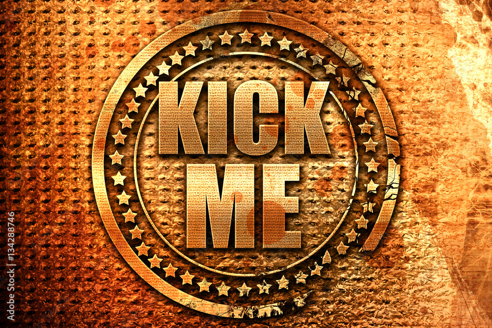kick me, 3D rendering, grunge metal stamp