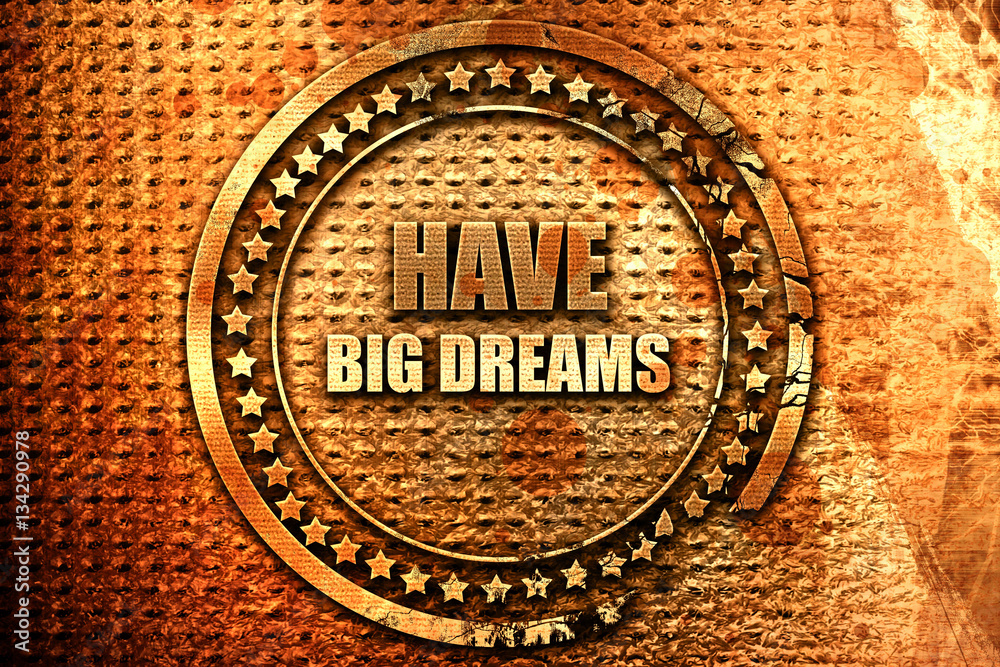 have big dreams, 3D rendering, grunge metal stamp have big dreams, 3D rendering, grunge metal stamp
