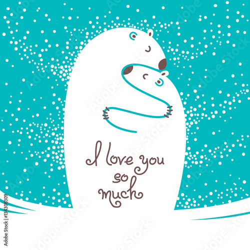 Two polar bears hugging each other. Greeting card with the inscription I love you so much.