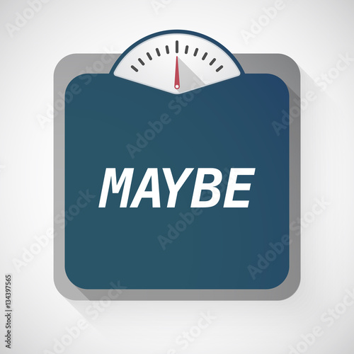 Isolated weight scale with    the text MAYBE
