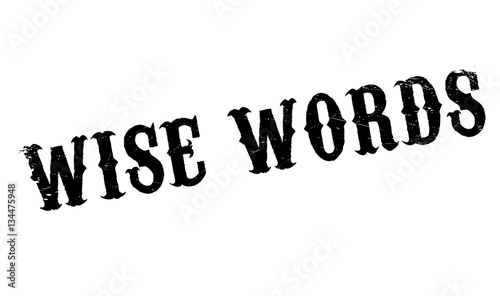 Wise Words rubber stamp. Grunge design with dust scratches. Effects can be easily removed for a clean, crisp look. Color is easily changed.