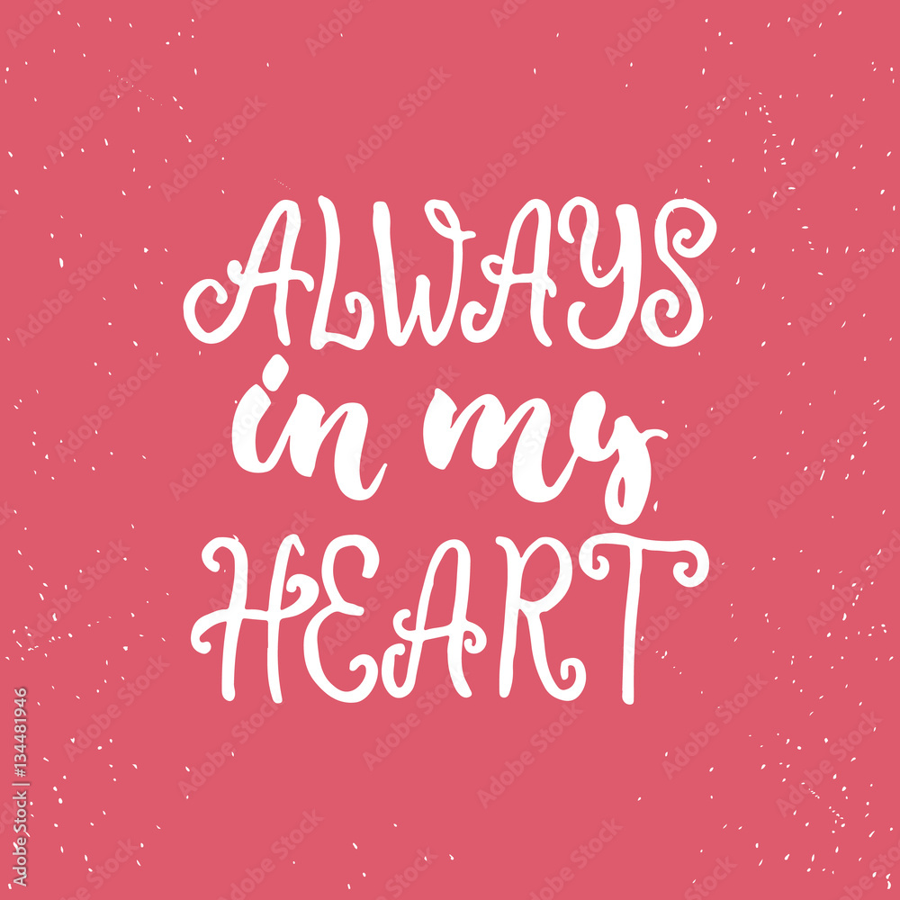 Always in my heart - lettering Valentines Day calligraphy phrase isolated on the background. Fun brush ink typography for photo overlays, t-shirt print, poster design