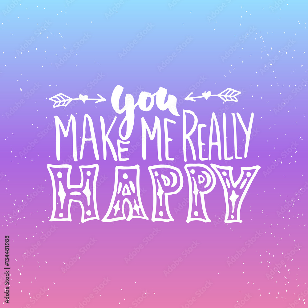 You make me really happy- lettering Valentines Day calligraphy phrase isolated on the background. Fun brush ink typography for photo overlays, t-shirt print, poster design