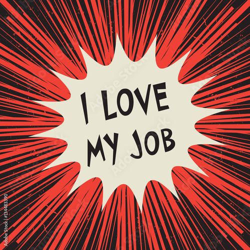 Comic explosion business concept with text I Love My Job
