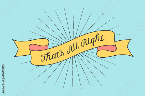 Ribbon with text That is All Right. Colorful vintage banner with ribbon and light rays, sunburst in backdrop. Hand drawn design element. Vector Illustration
