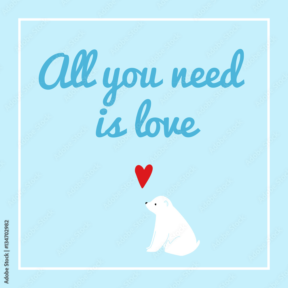 All you need is love. Cute Valentine's postcard with polar bear cub and hand drawn heart. Blue color. Simple and minimalistic. (Font PacificoCopyright (c) 2011, Vernon Adams) All you need is love. Cute Valentine's postcard with polar bear cub and hand drawn heart. Blue color. Simple and minimalistic. (Font PacificoCopyright (c) 2011, Vernon Adams)
