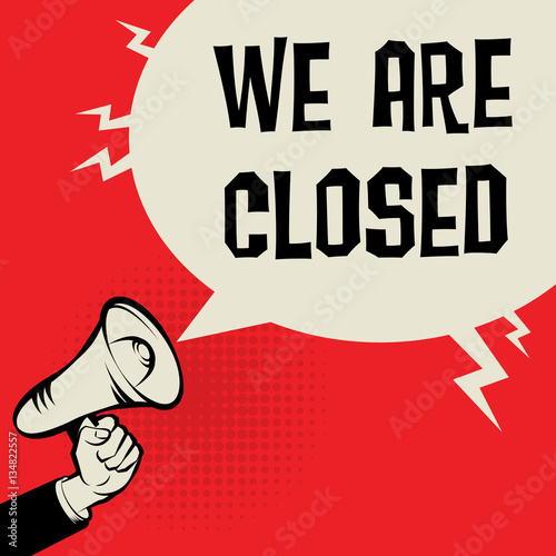 Megaphone Hand business concept with text We are Closed