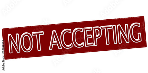 Not accepting