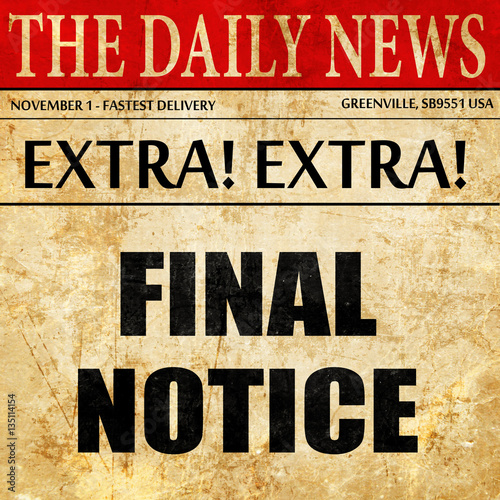 Final notice sign, newspaper article text photo