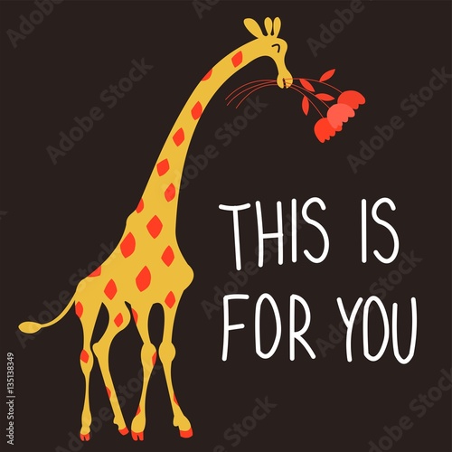 Funny cartoon giraffe with a bouquet of flowers and handwritten: "This is for you". Vector illustration.