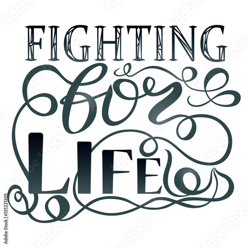 Trendy hand lettering poster. Calligraphy fighting for life