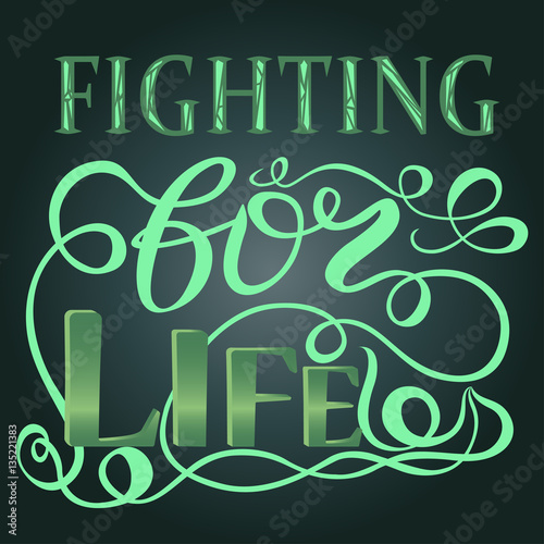 Trendy hand lettering poster. Calligraphy fighting for life