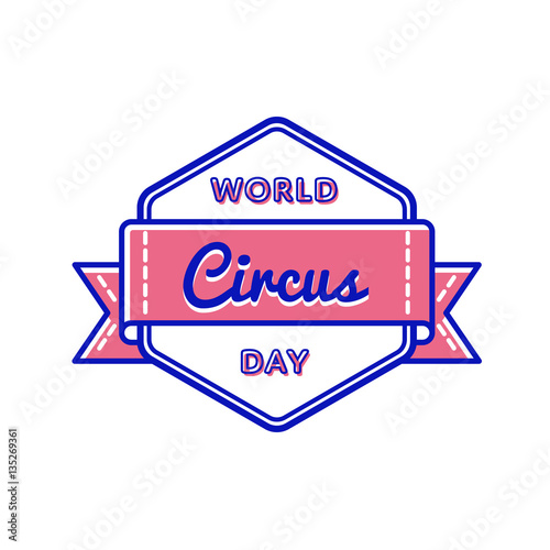 World Circus day emblem isolated vector illustration on white background. 15 april world cheerful holiday event label, greeting card decoration graphic element