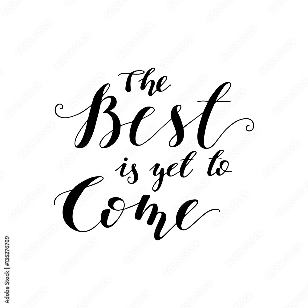 The best is yet to come inspirational quote. Vector lettering