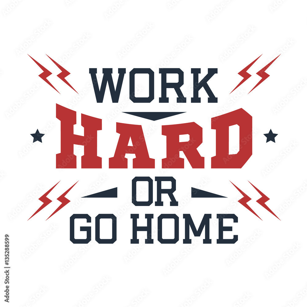 Inspirational red and black vector lettering on white background. Work hard or go home. Inspirational red and black vector lettering on white background. Work hard or go home.