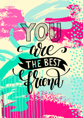 you are the best friend hand written lettering positive quote