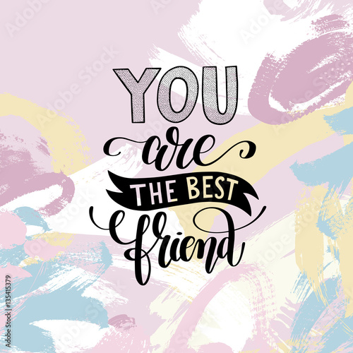 you are the best friend hand written lettering positive quote