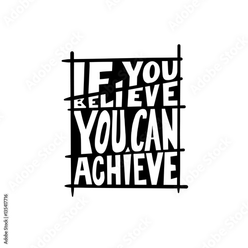 if you believe you can achieve black and white hand written lett