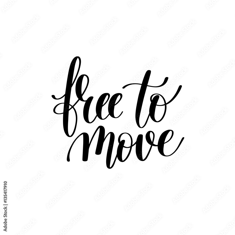 free to move black and white hand written lettering positive quo free to move black and white hand written lettering positive quo