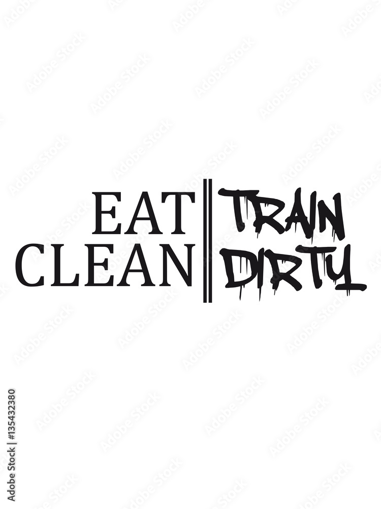 Design eat clean train dirty text logo