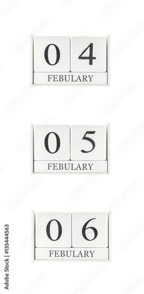 Closeup group of white wooden calendar with black 4 , 5 , 6 february word , three date calendar isolated on white background Closeup group of white wooden calendar with black 4 , 5 , 6 february word , three date calendar isolated on white background