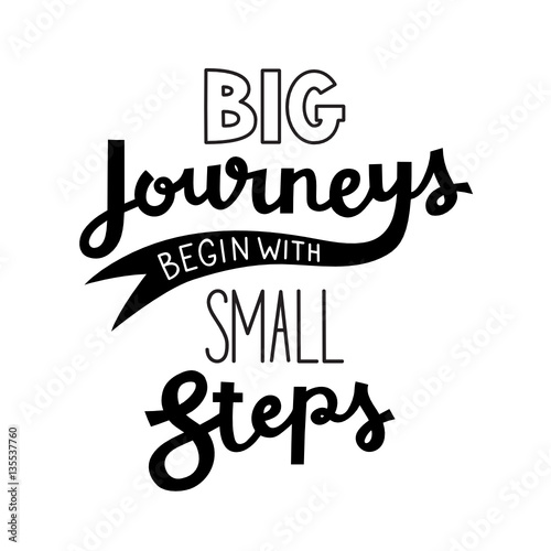 BIG JOURNEYS BEGIN WITH SMALL STEPS Motivational Quote