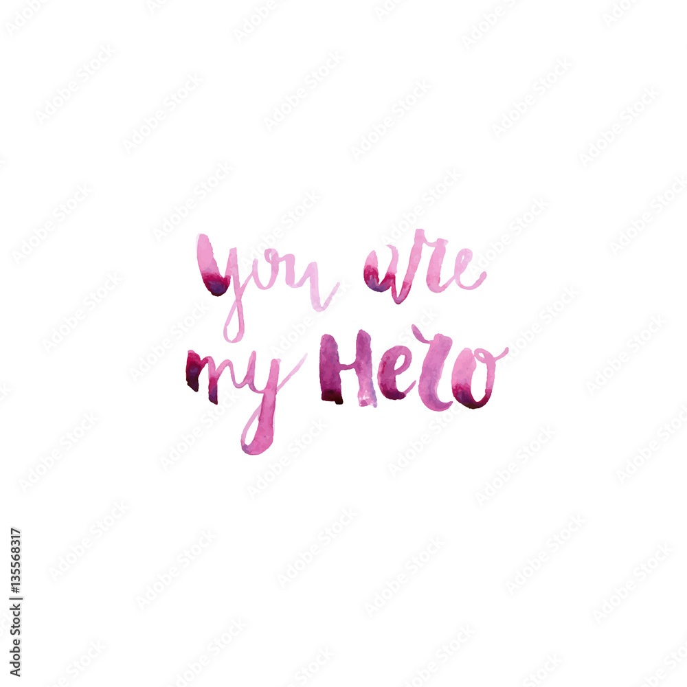 You are my hero - handmade watercolor brush lettering for print, card, invitation.