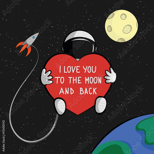I love you to the moon and back quote card. Astronaut with heart is floating in space with rocket, moon and earth on background.