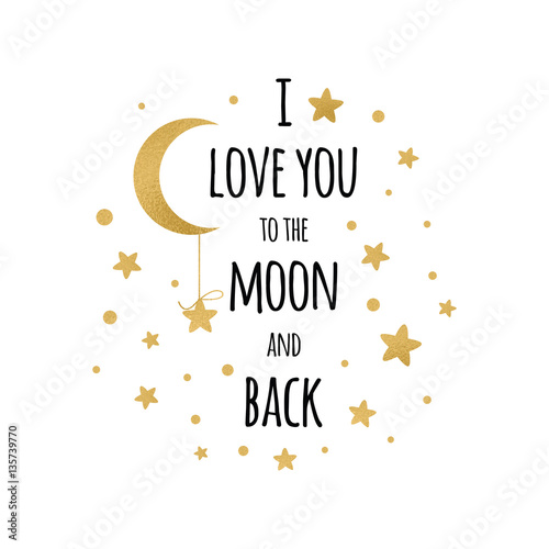 I love you to the moon and back. Handwritten inspirational phrase for your design with gold stars