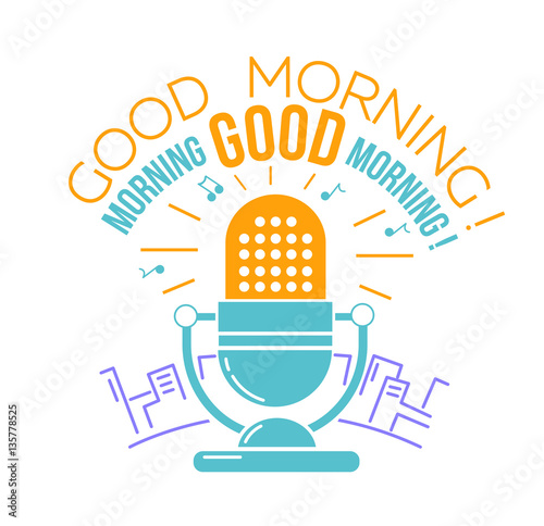 microphone  for the radio  Good morning