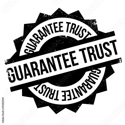 Guarantee Trust rubber stamp. Grunge design with dust scratches. Effects can be easily removed for a clean, crisp look. Color is easily changed.