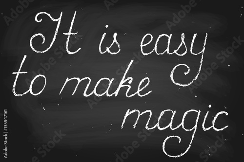 It is easy to make magic. Handwritten text, vector. Chalk on a b