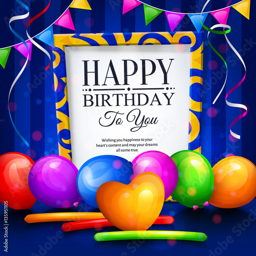 Happy birthday greeting card. Party multicolored balloons, colorful streamers, bunting flags and stylish lettering in frame. Vector.