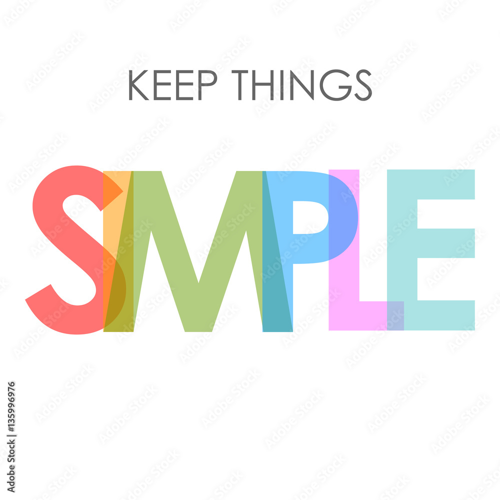 Keep things simple Keep things simple