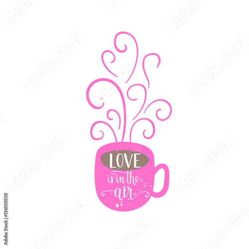 Happy Valentines Day greeting card  poster with hot tea  coffee cup. Vector background with hand lettering.