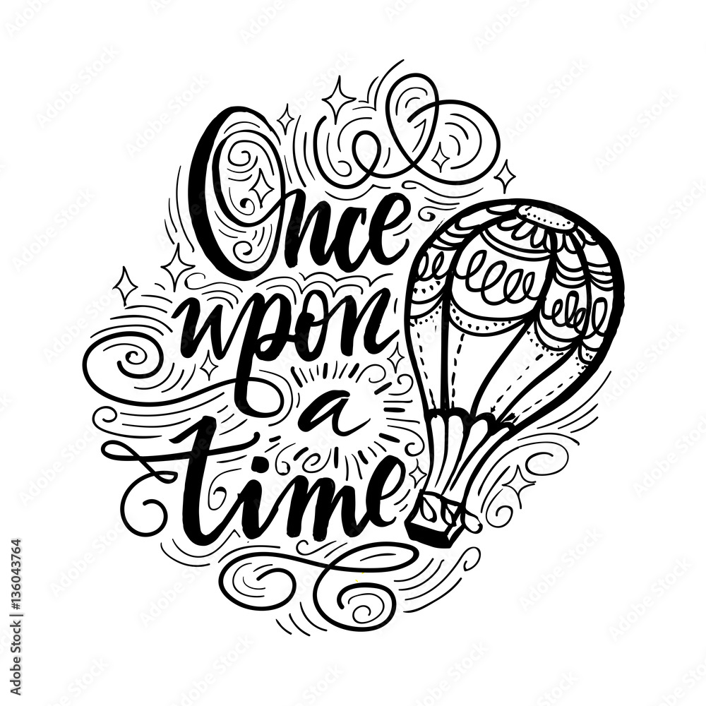 Once upon a time. Vector hand drawn motivational and inspirational quote. Hand lettering phrase, handmade calligraphy inscription typography print poster, handwritten vector illustration.