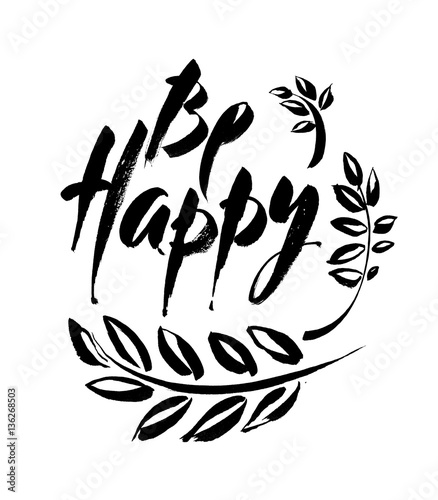 Inscription Be happy. Brush calligraphy. Handwritten ink lettering. Hand drawn design elements .