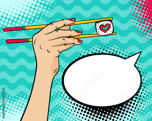 Pop art background with female hand holding chopsticks with sushi roll in form of heart in her hand and empty speech bubble. Vector bright hand drawn illustration in retro comic style.