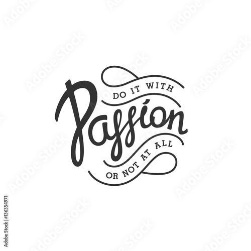 Do it with Passion, or not at all. Creative handwritten calligraphy emblem. Vector illustration