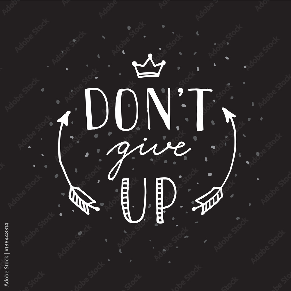 Don't give up motivational lettering poster. Hand drawn motivational quote Don't give up motivational lettering poster. Hand drawn motivational quote
