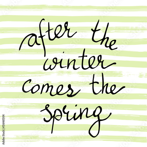 After the winter comes the spring. Handwritten black text on str