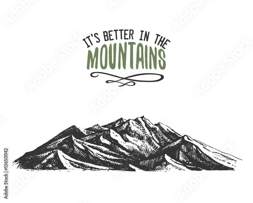 Its better in the mountains sign in vintage, old hand drawn, sketch, or engraved style. modern looking mountain peak as motivation card, climbing and hiking