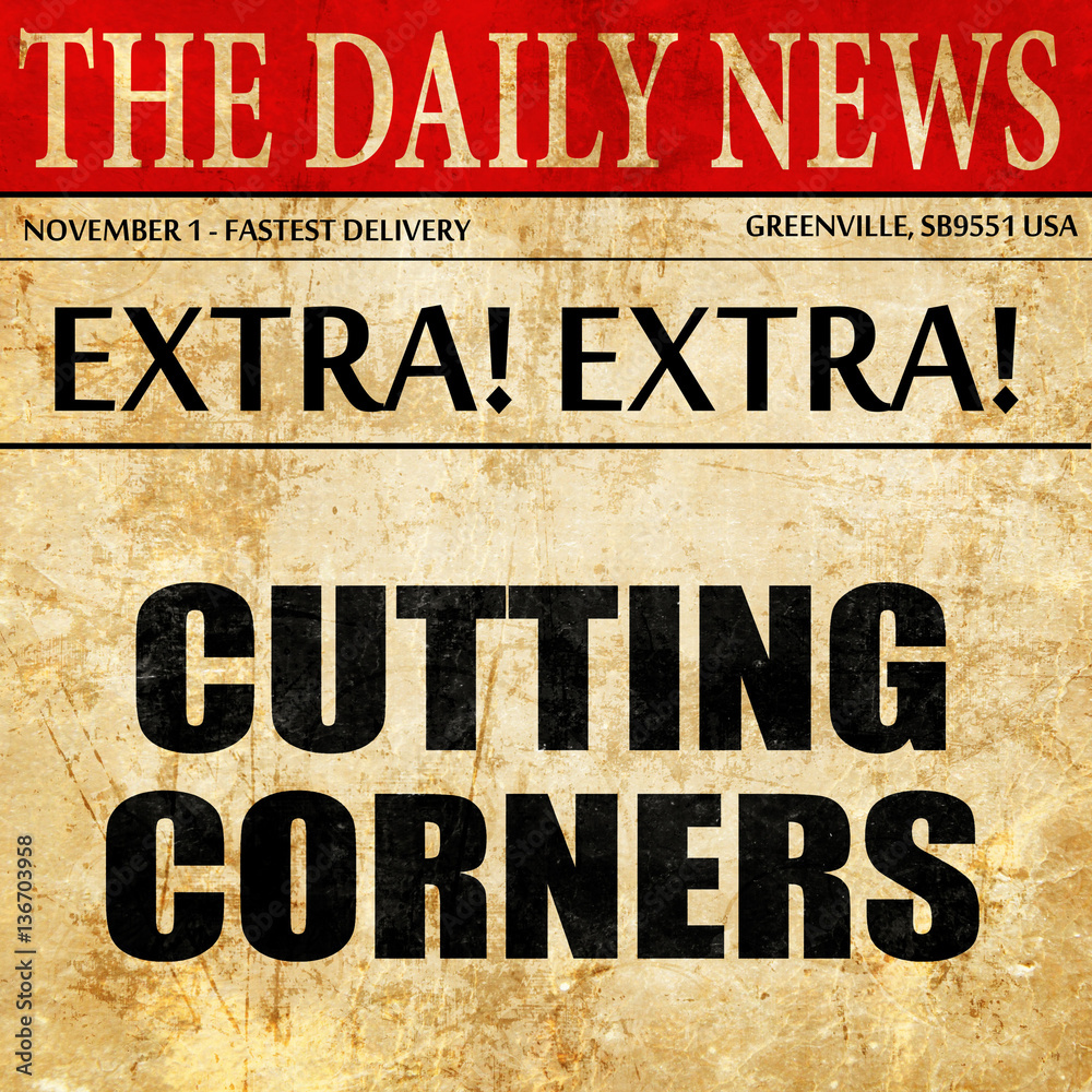 Obraz premium cutting corners, article text in newspaper