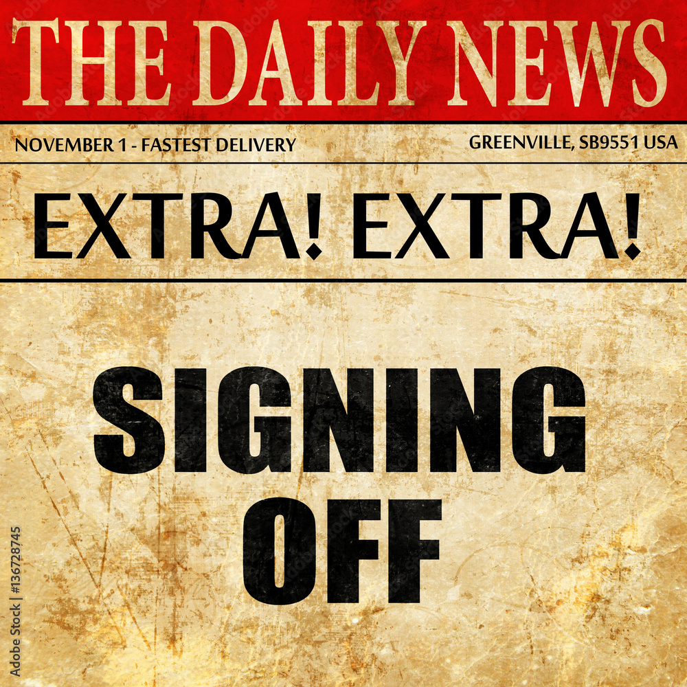Obraz premium signing off, article text in newspaper