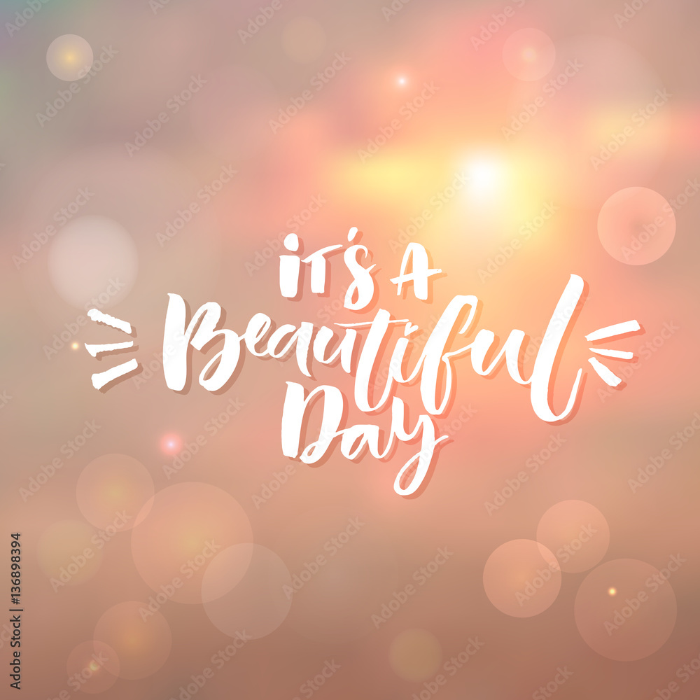 It's a beautiful day. Inspiration quote at morning sky background with bokeh light effects