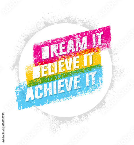 Dream It, Believe It, Achieve It. Outstanding Motivation Quote. Creative Vector Typography Poster Concept
