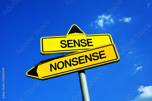 Sense vs Nonsense - Traffic sign with two options - meaningfulness and usefulness based on reason and vs stupid, silly and illogical absurdity