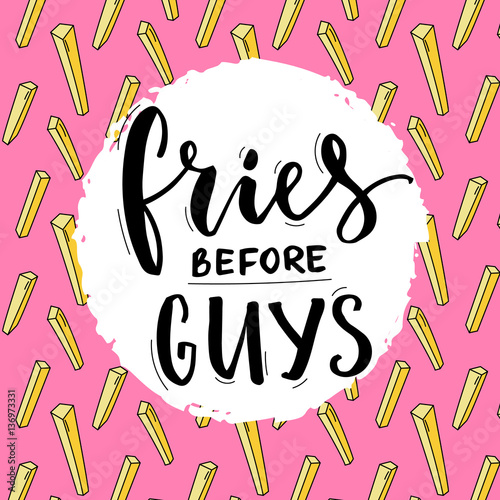 Fries before guys. Feminism slogan. Feminist funny quote with french fries and modern typography. T-shirt print design.