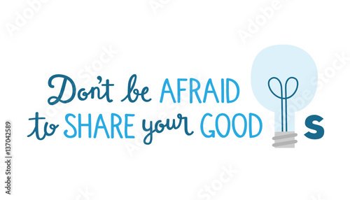 DON’T BE AFRAID TO SHARE YOUR GOOD IDEAS Hand Lettering Poster