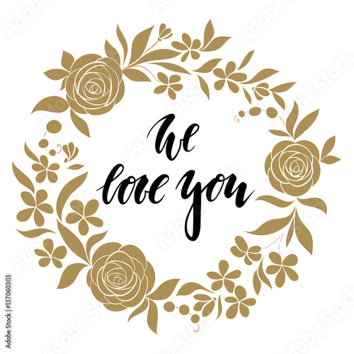 love sweet love - Hand drawn calligraphy and brush pen lettering with gold wreath floral frame.